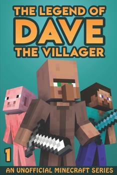 The Legend of Dave the Villager 1: An Unofficial Minecraft Series - Book #1 of the Legend of Dave the Villager