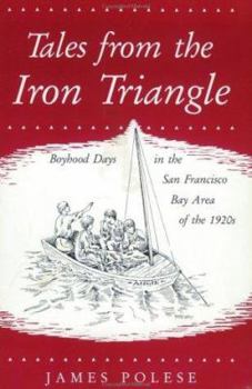 Paperback Tales from the Iron Triangle: Boyhood Days in the Bay Area of the 1920s Book