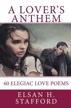 Paperback A Lover's Anthem: A Manuscript of 60 Elegiac Love Poems Book