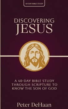 Discovering Jesus: A 40-Day Bible Study Through Scripture to Know the Son of God