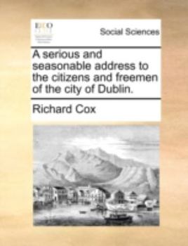 Paperback A Serious and Seasonable Address to the Citizens and Freemen of the City of Dublin. Book