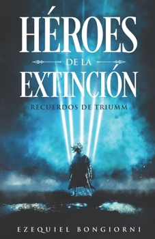 Héroes de la Extinción: Recuerdos de Triumm (Spanish Edition)