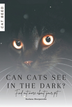 Can cats see in the dark?: Find out more about your pet