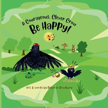Paperback A Courageous, Clever Crow: Be Happy! Book