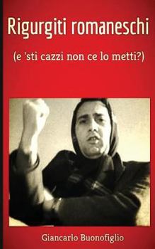 Paperback Rigurgiti romaneschi: e 'sti cazzi non ce lo metti? [Italian] Book