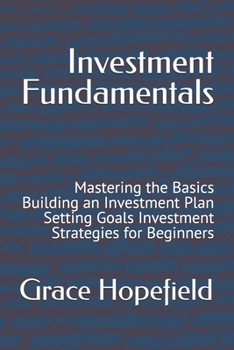 Paperback Investment Fundamentals: Mastering the Basics Building an Investment Plan Setting Goals Investment Strategies for Beginners Book