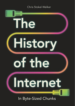 Hardcover The History of the Internet in Byte-Sized Chunks Book