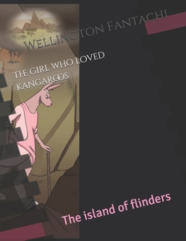 Paperback The girl who loved kangaroos: The island of flinders Book