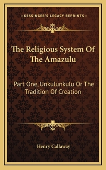 The Religious System Of The Amazulu: Part One, Unkulunkulu Or The Tradition Of Creation