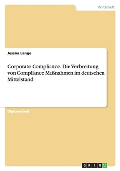 Paperback Corporate Compliance. Die Verbreitung von Compliance Maßnahmen im deutschen Mittelstand [German] Book