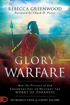 Paperback Glory Warfare: How the Presence of God Empowers You to Destroy the Works of Darkness Book