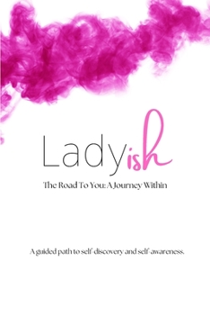 Paperback Ladyish The Road To You: A Journey Within: A guided path to self-discovery and self-awareness. Book