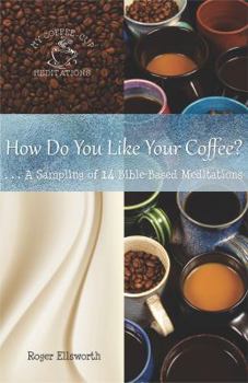 Paperback How Do You Like Your Coffee?: ... A Sampling of 14 Bible-Based Meditations Book