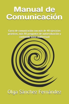 Paperback Manual de Comunicación: Curso de comunicación con más de 40 ejercicios prácticos, más 80 preguntas de autoevaluación y contenido extra audiovisual [Spanish] Book