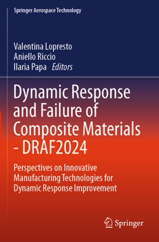 Paperback Dynamic Response and Failure of Composite Materials - Draf 2024: Perspectives on Innovative Manufacturing Technologies for Dynamic Response Improvemen Book