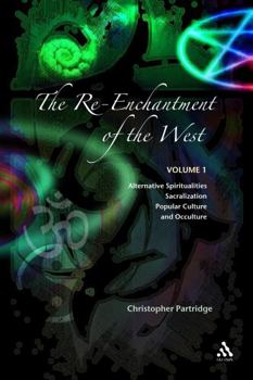 The Re-enchantment Of The West: Alternative Spiritualities, Sacralization, Popular Culture, and Occulture - Book #1 of the Re-Enchantment of the West