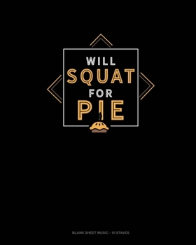 Will Squat For Pie: Blank Sheet Music - 10 Staves