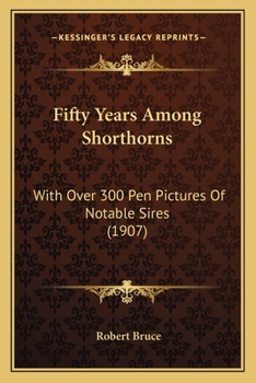 Paperback Fifty Years Among Shorthorns: With Over 300 Pen Pictures Of Notable Sires (1907) Book