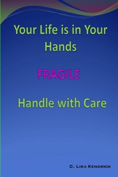 Paperback Your Life Is In Your Hands: FRAGILE - Handle With Care Book