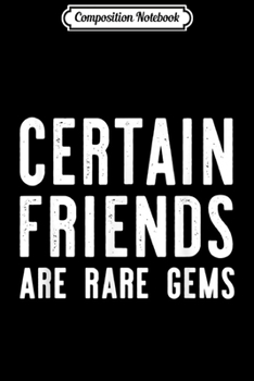 Composition Notebook: Certain Friends Are Rare Gems Motivation Inspiration  Journal/Notebook Blank Lined Ruled 6x9 100 Pages