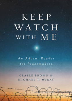 Paperback Keep Watch with Me: An Advent Reader for Peacemakers Book
