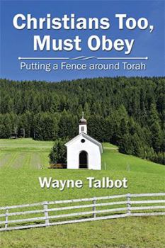 Paperback Christians Too, Must Obey: Putting a Fence Around Torah Book