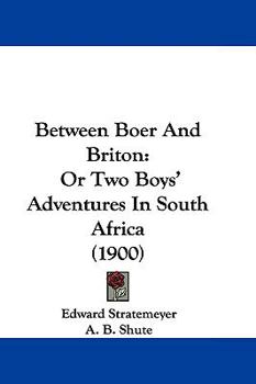 Between Boer And Briton: Or Two Boys' Adventures In South Africa - Book #13 of the Stratemeyer Popular