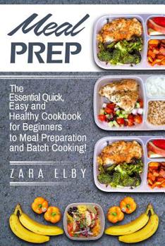 Paperback Meal Prep: The Essential Quick, Easy and Healthy Cookbook for Beginners to Meal Preparation and Batch Cooking! Book