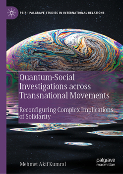 Hardcover Quantum-Social Investigations Across Transnational Movements: Reconfiguring Complex Implications of Solidarity Book