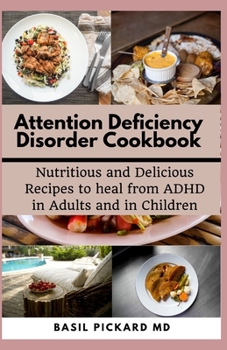 Paperback Attention Deficiency Disorder Cookbook: Nutritious and Delicious Recipes to heal from ADHD in Adults and in Children Book