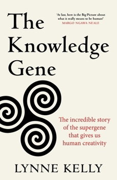 Hardcover The Knowledge Gene: The Incredible Story of the Supergene That Gives Us Human Creativity Book