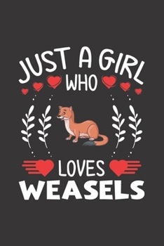 Paperback Just A Girl Who Loves Weasels: Weasels Lovers Girl Funny Gifts Journal Lined Notebook 6x9 120 Pages Book