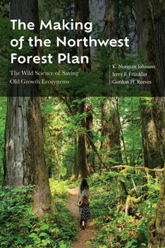 Paperback The Making of the Northwest Forest Plan: The Wild Science of Saving Old Growth Ecosystems Book