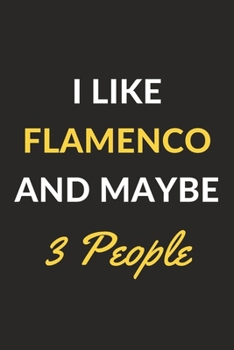 Paperback I Like Flamenco And Maybe 3 People: Flamenco Journal Notebook to Write Down Things, Take Notes, Record Plans or Keep Track of Habits (6" x 9" - 120 Pa Book