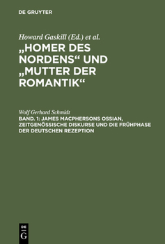 Hardcover Bd. 1: James Macphersons Ossian, Zeitgenössische Diskurse Und Die Frühphase Der Deutschen Rezeption. Bd. 2: Die Haupt- Und Spätphase Der Deutschen Rez [German] Book