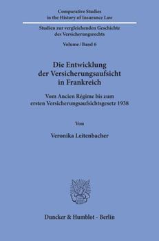 Hardcover Die Entwicklung Der Versicherungsaufsicht in Frankreich: Vom Ancien Regime Bis Zum Ersten Versicherungsaufsichtsgesetz 1938 [German] Book