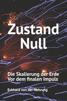 Zustand Null: Die Skalierung der Erde Vor dem finalen Impuls (German Edition)