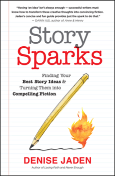 Paperback Story Sparks: Finding Your Best Story Ideas and Turning Them Into Compelling Fiction Book