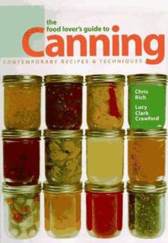 Hardcover The Food Lover's Guide to Canning: Contemporary Recipes & Techniques Book