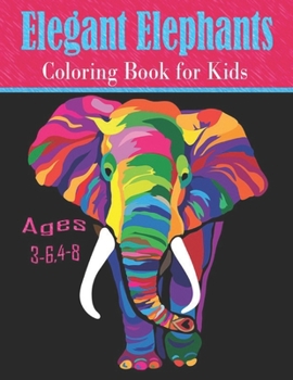 Paperback Elegant Elephants coloring book for Kids Ages 3-6,4-8: Elephant Coloring and Activity Book for Kids Ages 3-10 Book