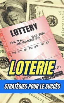 Loterie : Stratégies pour le Succès (French Edition)