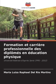 Formation et carrière professionnelle des diplômés en éducation physique (French Edition)