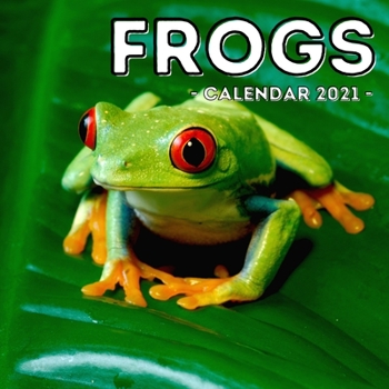 Frogs Calendar 2021: 16-Month Calendar, Cute Gift Idea For Frog Lovers Women & Men