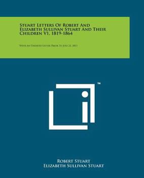 Paperback Stuart Letters of Robert and Elizabeth Sullivan Stuart and Their Children V1, 1819-1864: With an Undated Letter Prior to July 21, 1813 Book