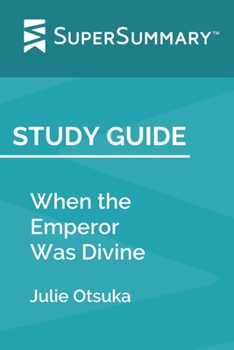 Study Guide: When the Emperor Was Divine by Julie Otsuka (SuperSummary)