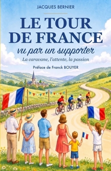 Le TOUR DE FRANCE vu par un supporter: La caravane, l'attente, la passion (French Edition)