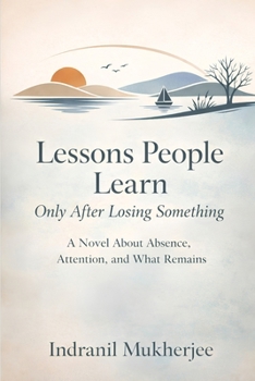 Paperback Lessons People Learn Only After Losing Something: A Novel About Absence, Attention, and What Remains Book