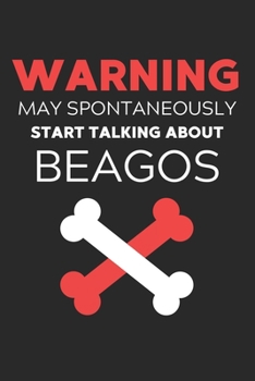 Paperback Warning May Spontaneously Start Talking About Beagos: Lined Journal, 120 Pages, 6 x 9, Funny Beago Notebook Gift Idea, Black Matte Finish (Warning May Book
