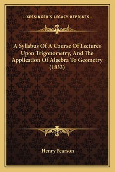 Paperback A Syllabus Of A Course Of Lectures Upon Trigonometry, And The Application Of Algebra To Geometry (1833) Book