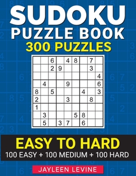 Paperback Sudoku Puzzle Book, 300 Puzzles, Easy to Hard, 100 Easy + 100 Medium + 100 Hard: Keep Your Mind Sharp (Gift Idea for Sudoku Lovers) Book